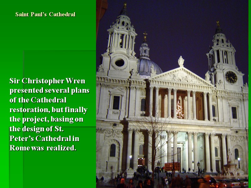 Saint Paul’s Cathedral Sir Christopher Wren presented several plans of the Cathedral restoration, but